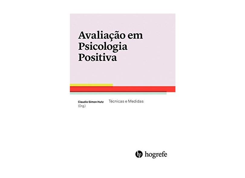 Avaliação em Psicologia Positiva. Técnicas e Medidas - Volume 1 - Claudio Simon Hutz - 9788585439330