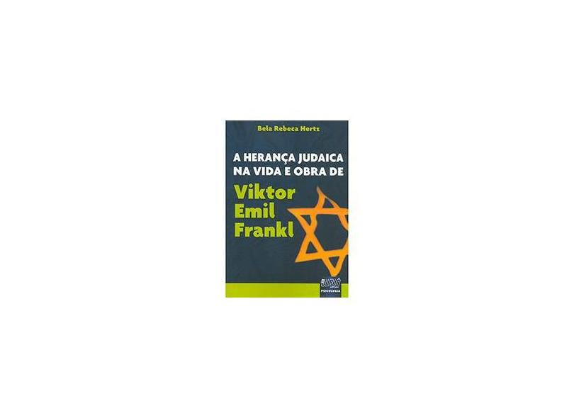 A Herança Judaica na Vida e Obra de Viktor Emil Frankl - Bela Rebeca Hertz - 9788536234182