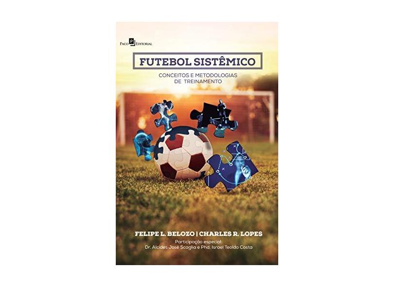 Futebol Sistêmico: Conceitos e Metodologias de Treinamento - Charles Ricardo Lopes - 9788546206933