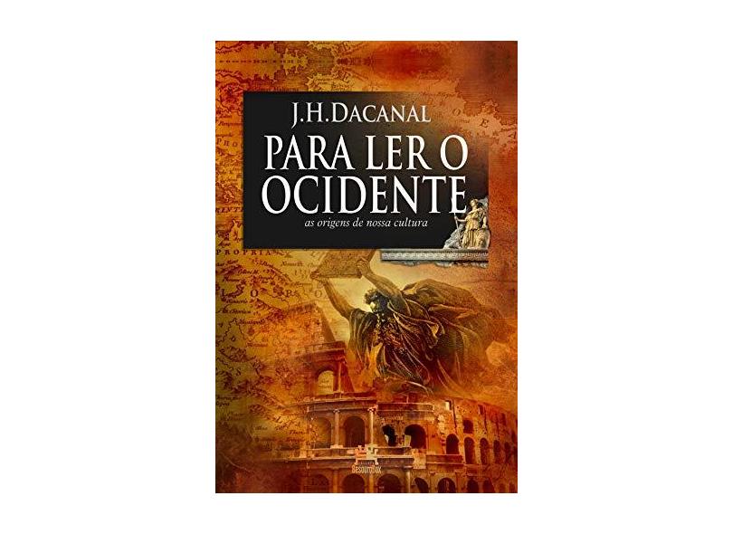 Para Ler o Ocidente - As Origens de Nossa Cultura - Dacanal, J. H. - 9788599275672