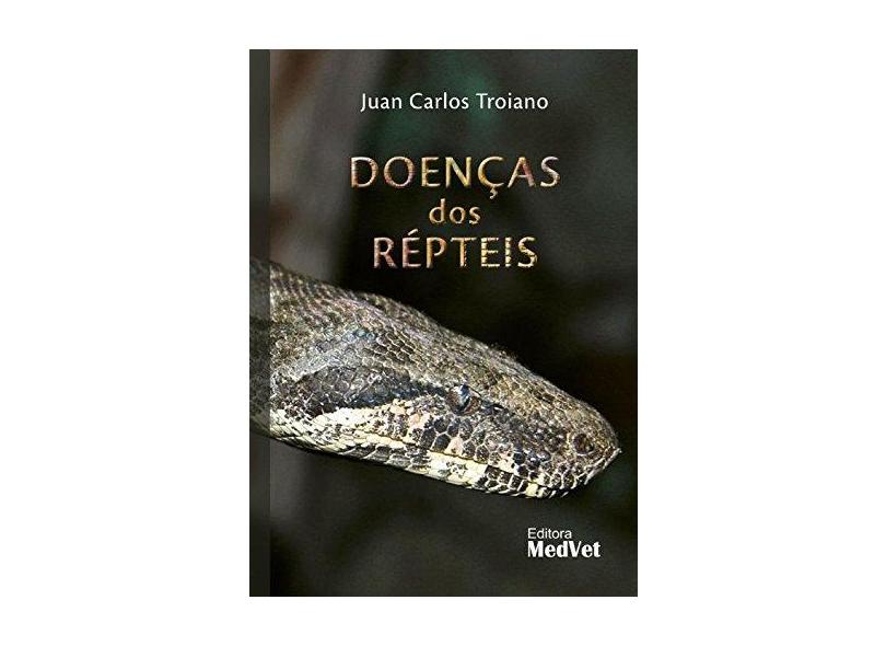 Doenças Dos Répteis - Troiano,juan Carlos - 9788562451515