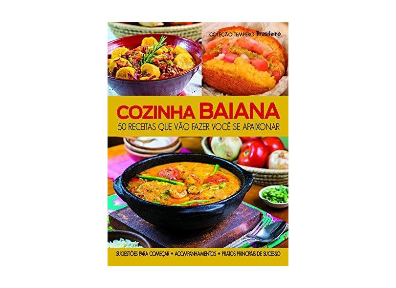 Cozinha Baiana - 50 Receitas Que Vão Fazer Você Se Apaixonar - Col. Tempero Brasileiro - Editora Escala - 9788538902188