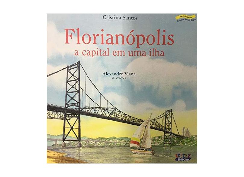 Florianópolis - a Capital Em Uma Ilha - Santos, Cristina - 9788524916953