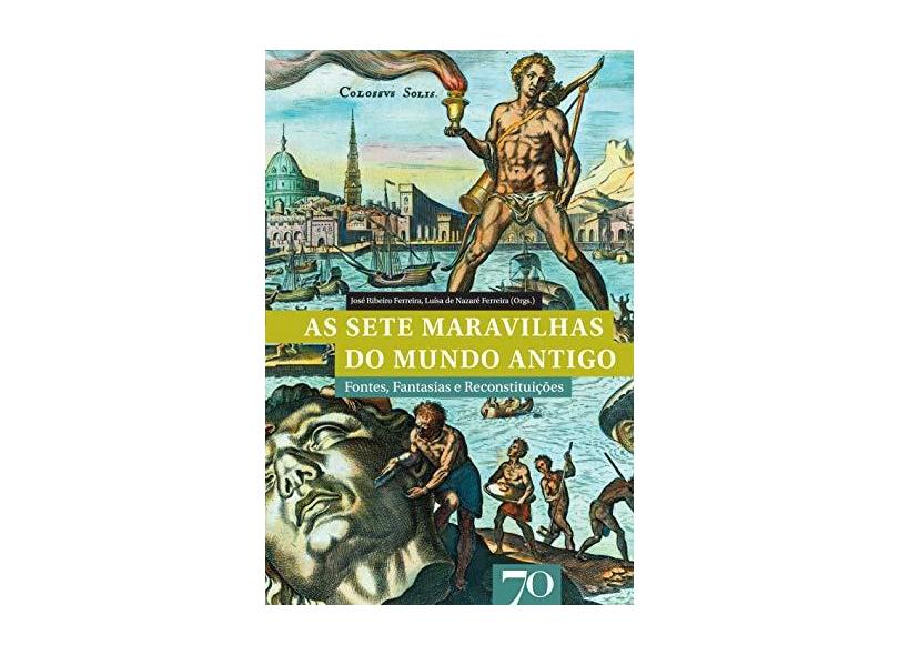 As Sete Maravilhas Do Mundo Antigo. Fontes, Fantasias E Reconstituições - Capa Comum - 9789724415666