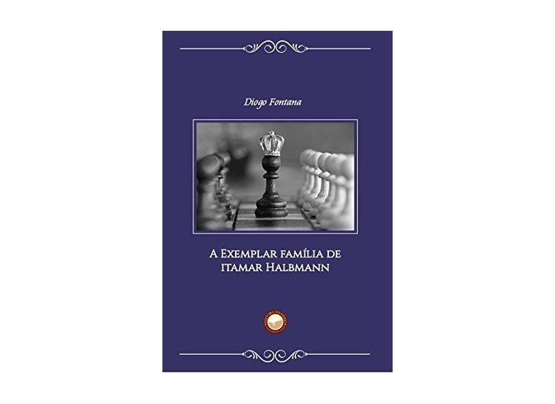A Exemplar Família de Itamar Halbmann - Diogo Fontana - 9788567801179