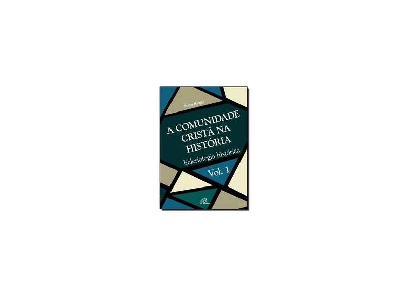 A Comunidade Cristã na História - Volume 1 - Roger Haight - 9788535627015
