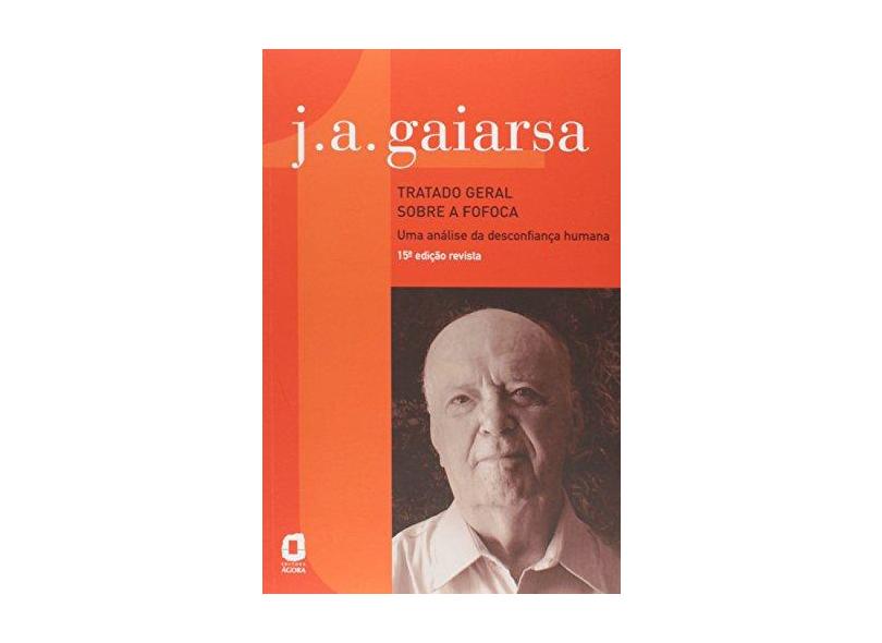 Tratado Geral Sobre a Fofoca. Uma Análise da Desconfiança Humana - José Angelo Gaiarsa - 9788571831667