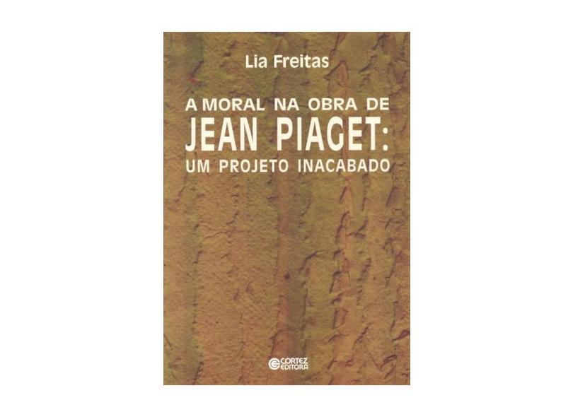 A moral na obra de Jean Piaget um projeto inacabado Lia Freitas