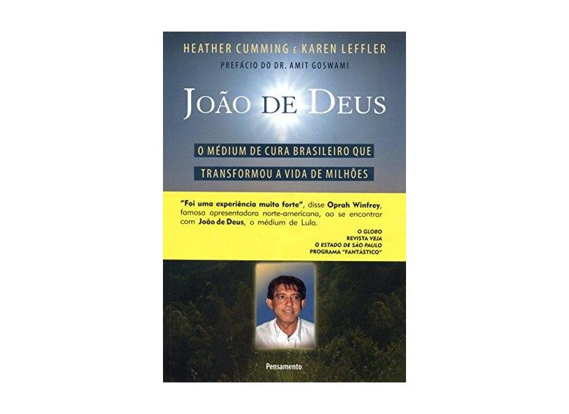 João de Deus - O Médium de Cura Brasileiro que Transformou a Vida de Milhões - Cumming, Heather; Leffler, Karen - 9788531515378