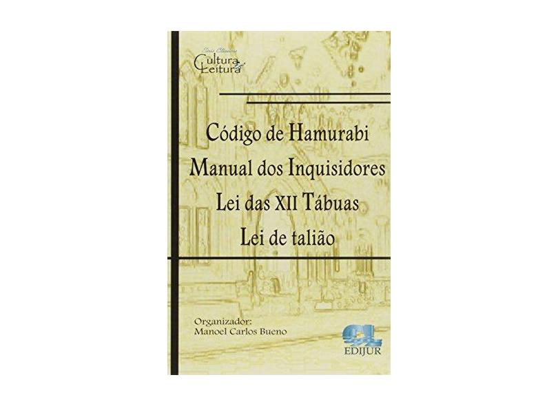Codigo De Hamurabi - Manual Dos Inquisidores - Lei Das Xii Tabuas - Le - Manoel Carlos Bueno - 9788577540792