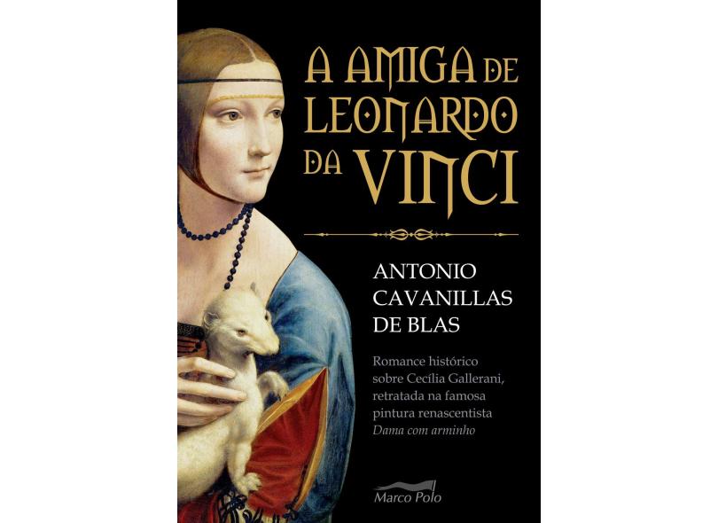 A Amiga de Leonardo da Vinci - Antonio Cavanillas De Blas - 9788552000679