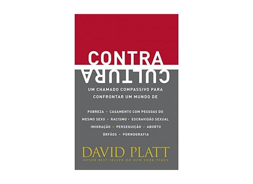 Contracultura. Um Chamado Compassivo Para Confrontar Um Mundo de Pobreza - David Platt - 9788527506731