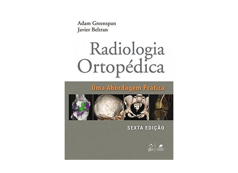 Radiologia Ortopédica. Uma Abordagem Pratica - Adam Greenspan - 9788527729895