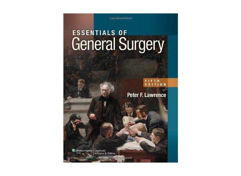 ESSENTIALS OF GENERAL SURGERY - Peter F. Lawrence, Richard M. Bell, Merril T. Dayton, James C. Hebert - 9780781784955