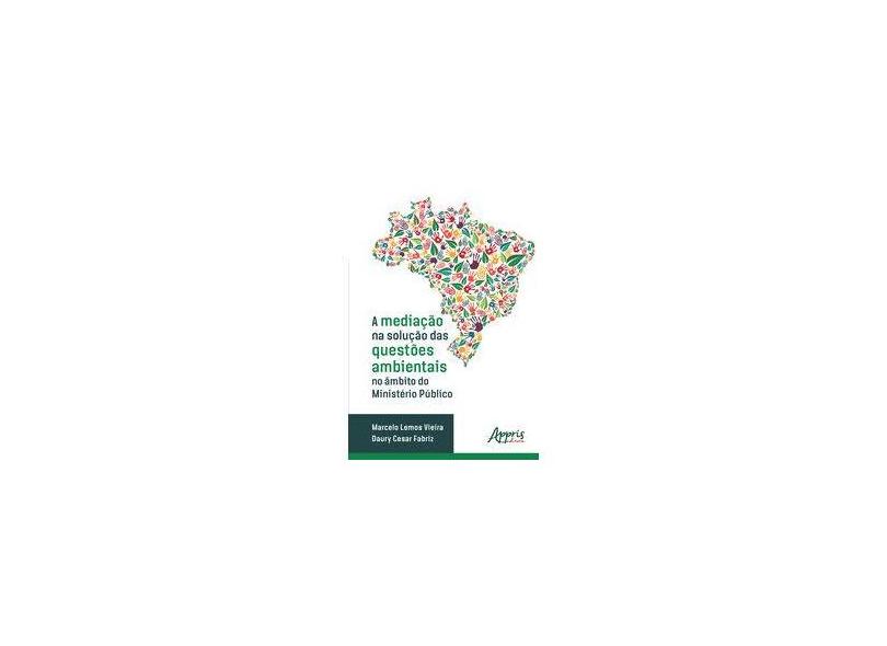 A Mediação Na Solução Das Questões Ambientais No Âmbito Do Ministério Público - Marcelo Lemos Vieira Daury Cesar Fabriz - 9788547326210