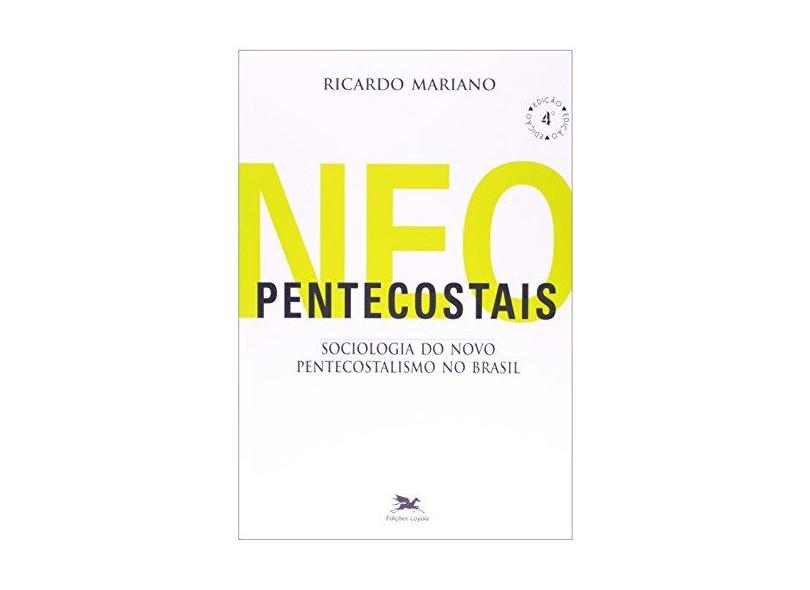 Neopentecostais - Sociologia do Novo Pentecostalismo no Brasil - Col. Estudos Brasileiros - Mariano, Ricardo - 9788515019106