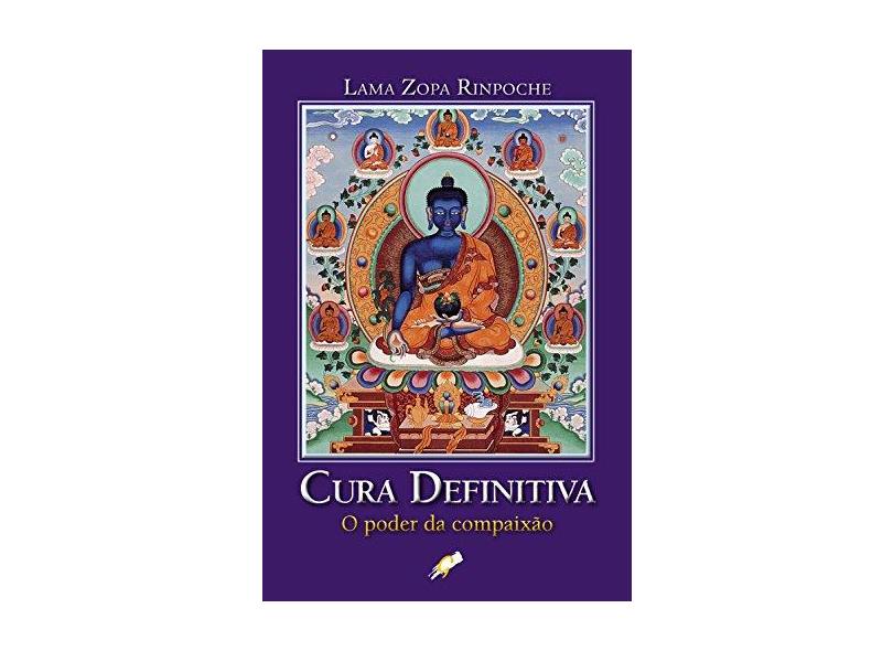 Cura Definitiva - O Poder da Compaixão - Rinpoche, Lama Zopa - 9788575551929