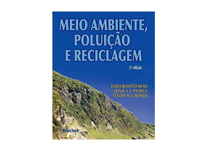 Meio Ambiente, Poluição e Reciclagem - Cláudia Maria Chagas Bonelli, Élen Beatriz A. V. Pacheco, Eloisa Biasotto Mano - 9788521205128