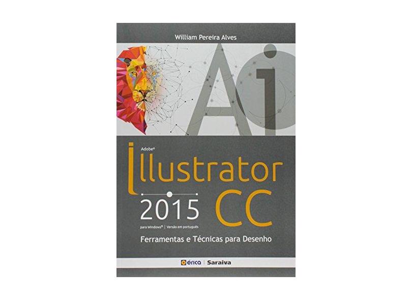Adobe Illustrator CC. 2015. Ferramentas e Técnicas Para Desenho - William Pereira Alves - 9788536515762