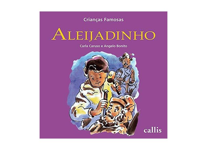Crianças Famosas - Aleijadinho - Nova Ortografia - Bonito, Angelo; Caruso, Carla - 9788574164458