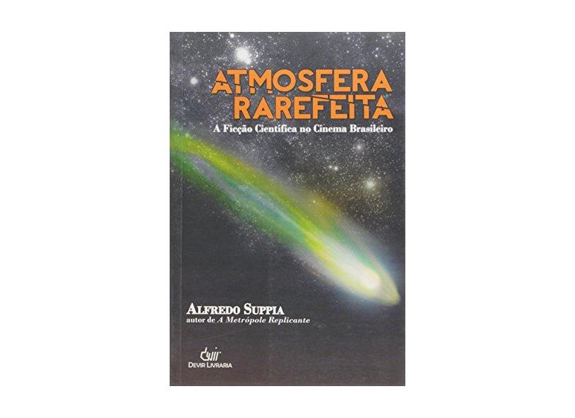 Atmosfera Rarefeita: A Ficção Científica no Cinema Brasileiro - Alfredo Suppia - 9788575325476