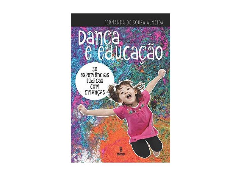 Dança E Educação - 30 Experiências Lúdicas Com Crianças - De Almeida,fernanda Souza - 9788532310897