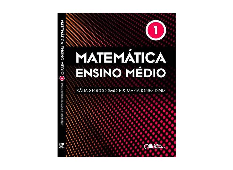 Matemática - Ensino Médio - Vol. 1 - 9ª Ed. 2013 - Diniz, Maria Ignez; Smole, Katia C. Stocco - 9788502211773