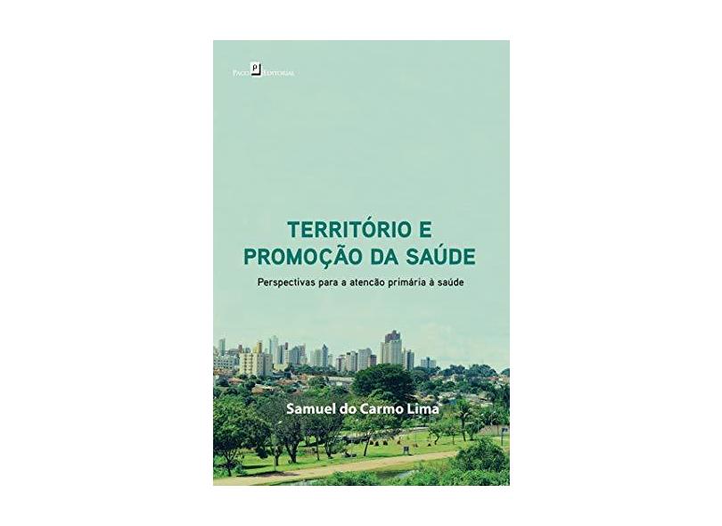 Território e Promoção da Saúde: Perspectivas Para a Atenção Primária À Saúde - Samuel Do Carmo Lima - 9788546205615