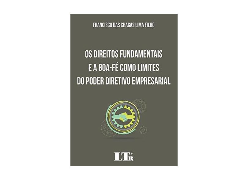 Os Direitos Fundamentais e a Boa-fé Como Limites do Poder Diretivo Empresarial - Francisco Das Chagas Lima Filho - 9788536191621