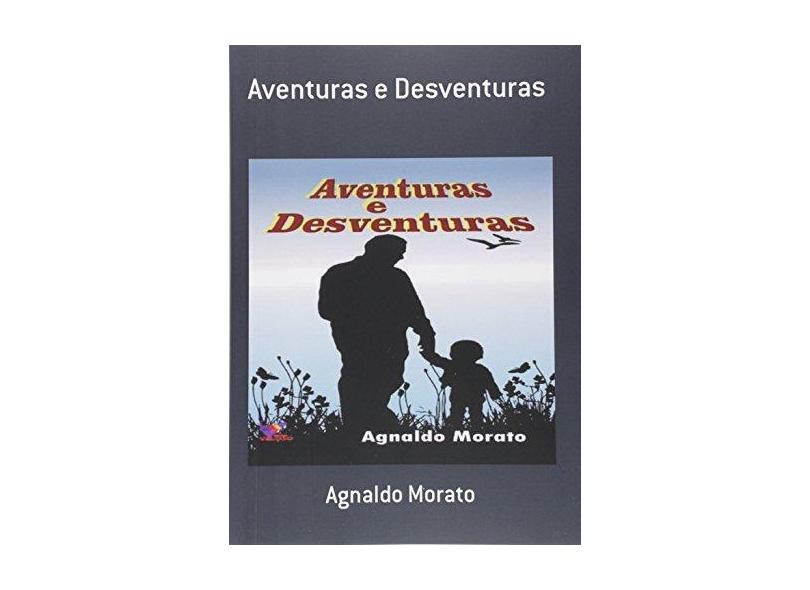 Aventuras e Desventuras - Agnaldo Morato - 9788563593047