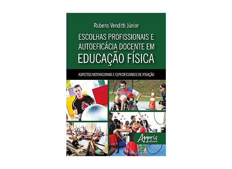 Escolhas Profissionais e Autoeficácia Docente em Educação Física - Rubens Venditti Júnior - 9788547306502
