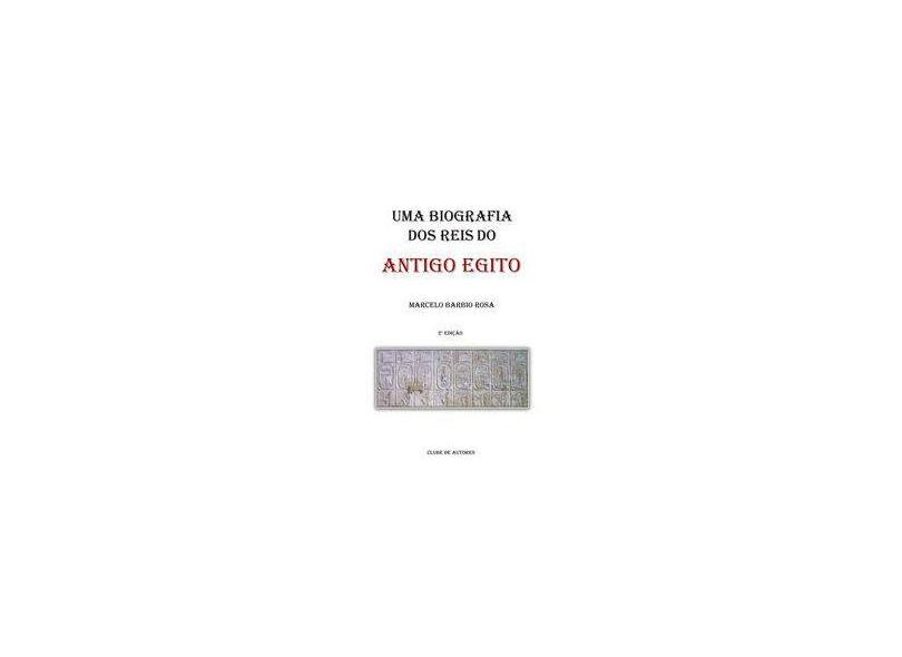 Uma Biografia dos Reis do Antigo Egito - Marcelo Barbio Rosa - 9788591917402