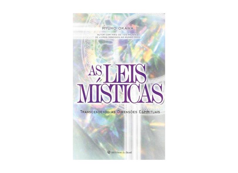 As Leis Místicas - Transcendendo As Dimensões Espirituais - Okawa, Ryuho - 9788564658097
