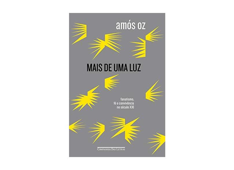 Mais De Uma Luz - Fanatismo, Fé E Convivência No Século XXI - Oz, Amós - 9788535929379