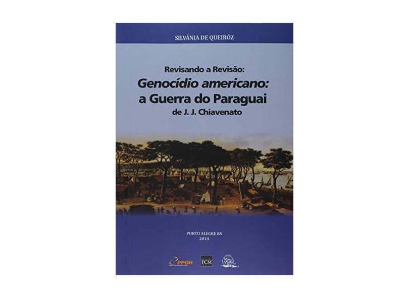 Revisando a Revisão. Genocídio Americano. A Guerra do Paraguai - Silvânia De Queiróz - 9788567542065