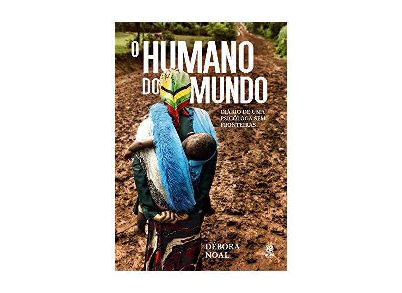 O Humano do Mundo - Diário De Uma Psicóloga Sem Fronteiras - Noal, Débora - 9788582466018