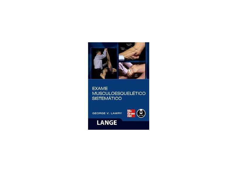 Exame Musculoesquelético Sistemático - George V. Lawry - 9788580551129