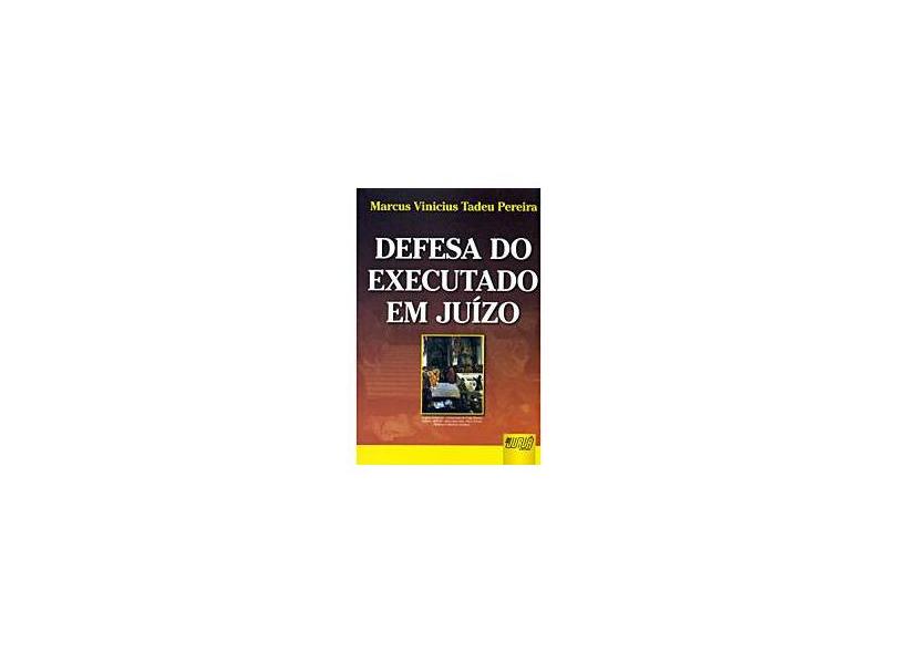 Defesa do Executado em Juízo - Pereira, Marcus Vinicius Tadeu - 9788536228747