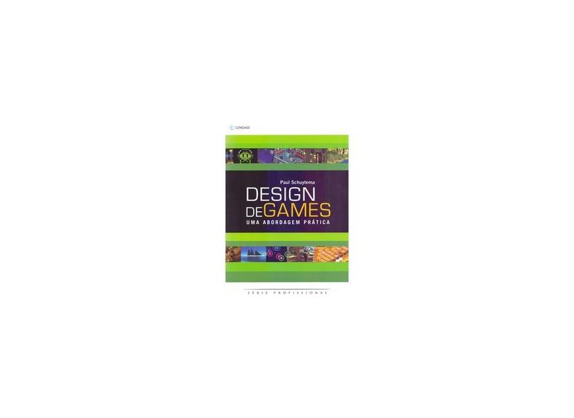 Design de Games - Uma Abordagem Prática - Série Profissional - Schuytema, Paul - 9788522106158