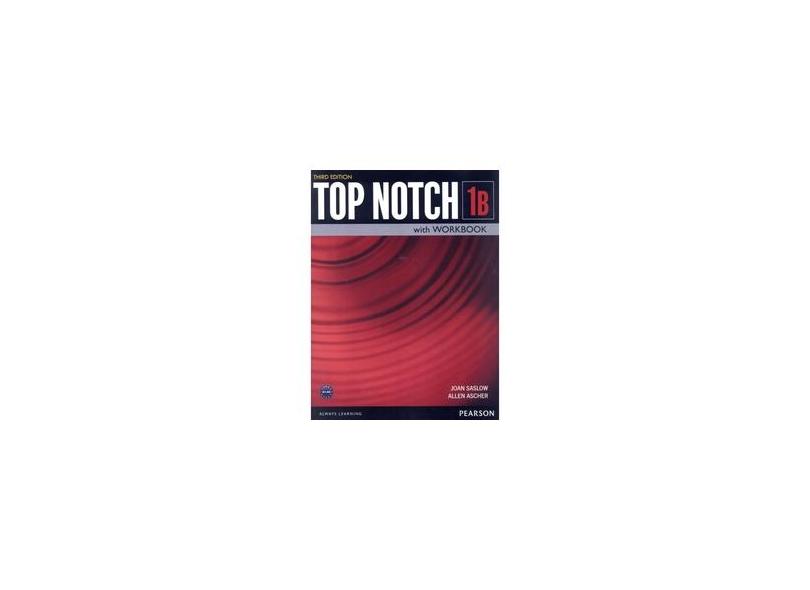 Top Notch 1 - Student's Book + Workbook - Split B - 3Rd Edition - Allen Ascher; Joan Saslow - 9780133819281