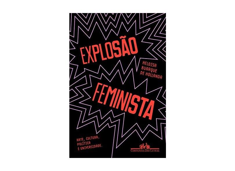 Explosão Feminista - Arte, Cultura, Política E Universidade - Hollanda,heloisa Buarque De - 9788535931792