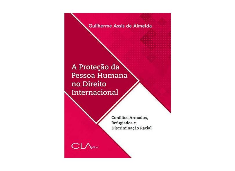 A Proteção da Pessoa Humana no Direito Internacional - Guilherme Assis De Almeida - 9788585454876