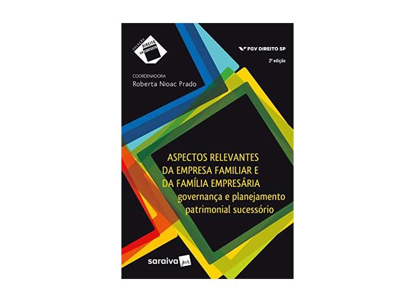Aspectos Relevantes da Empresa Familiar e da Família Empresária. Governança e Planejamento Patrimonial Sucessório - Coleção Direito em Contexto - Roberta Nioac Prado - 9788547222802