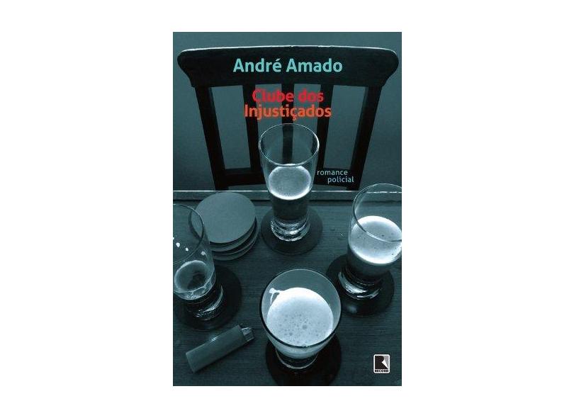 Clube Dos Injustiçados - André Amado; André Amado - 9788501403018