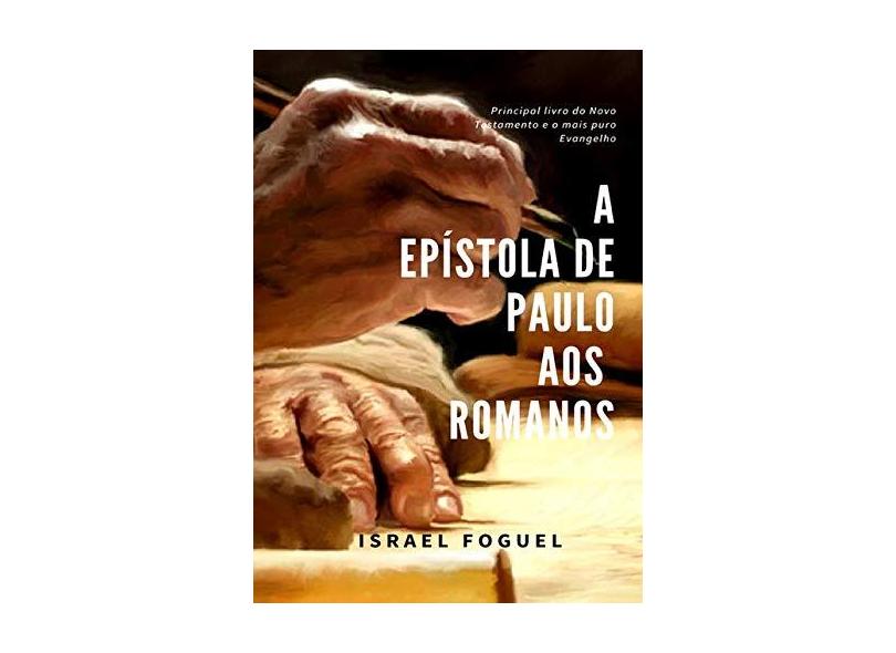 A Epístola de Paulo aos Romanos - Israel Foguel - 9788593232220