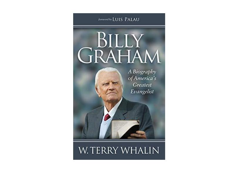 Billy Graham: A Biography of America's Greatest Evangelist - W. Terry Whalin - 9781630472313