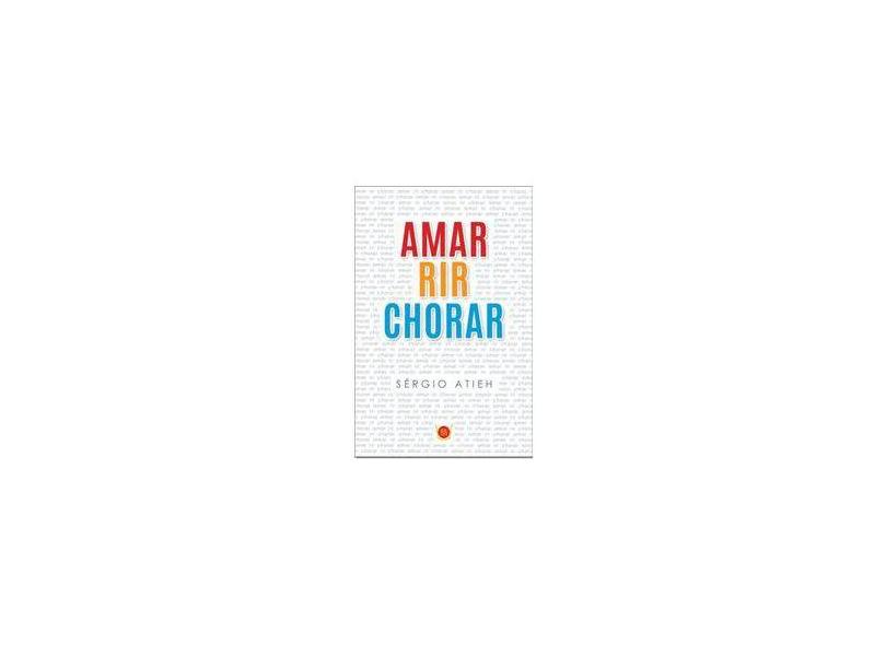 Amar Rir e Chorar - Sérgio Atieh - 9788581891118