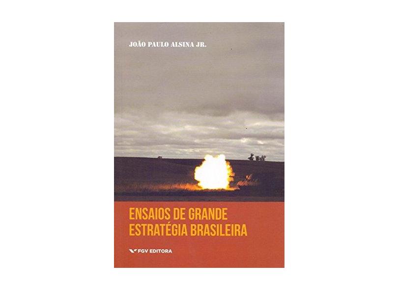 Ensaios de Grande Estratégia Brasileira - João Paulo S. Alsina Jr. - 9788522520619