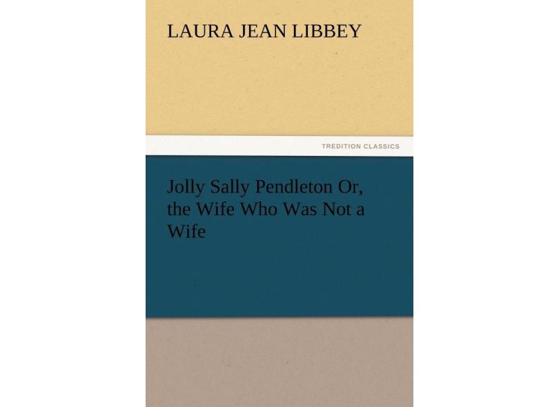 Jolly Sally Pendleton Or The Wife Who Was Not A Wife Em Promoção é No