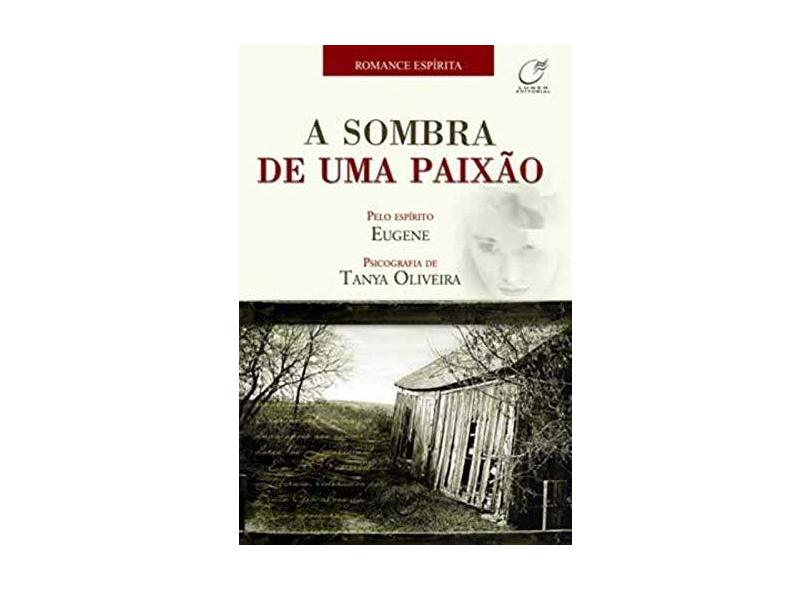 A Sombra de uma Paixão - Oliveira, Tanya - 9788586474934